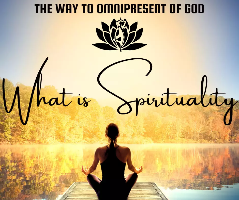 What is Spirituality?  Omnipresent of god.